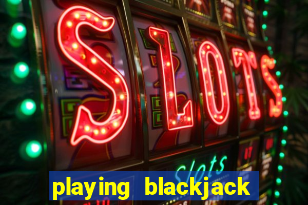 playing blackjack at a casino