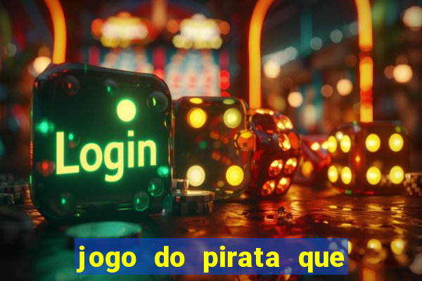 jogo do pirata que ganha dinheiro