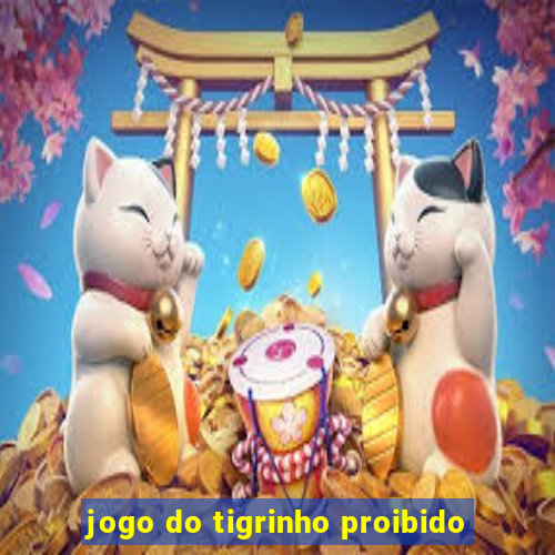 jogo do tigrinho proibido