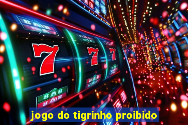 jogo do tigrinho proibido