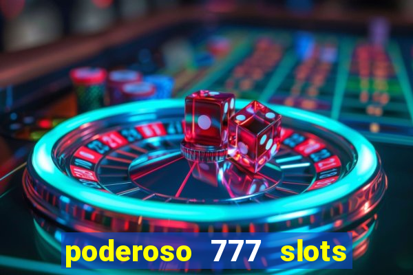 poderoso 777 slots paga mesmo