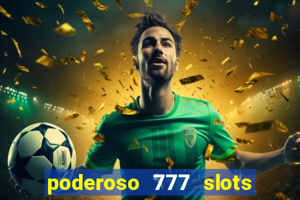 poderoso 777 slots paga mesmo