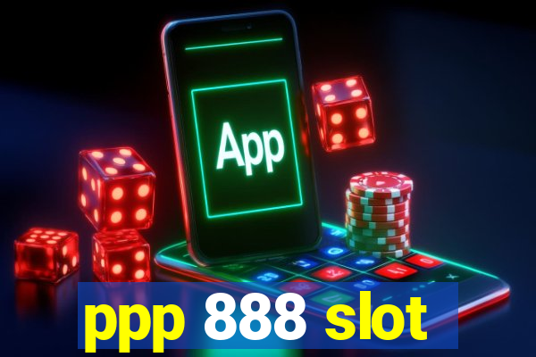 ppp 888 slot