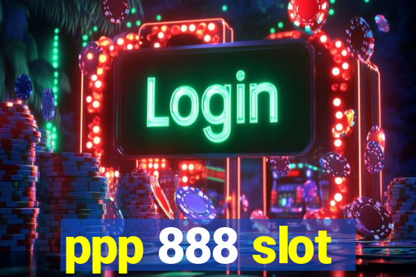 ppp 888 slot