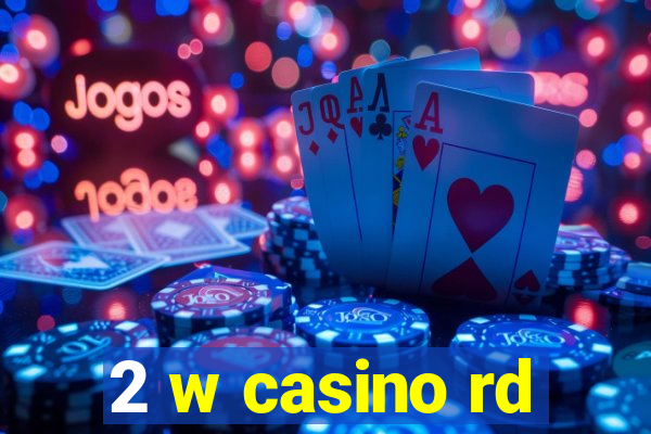 2 w casino rd