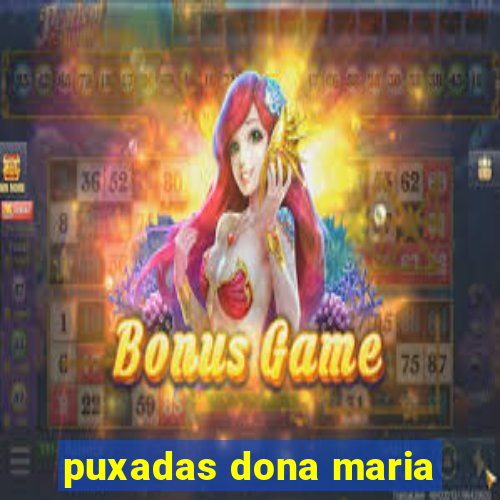 puxadas dona maria