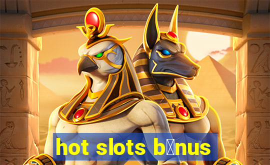 hot slots b么nus