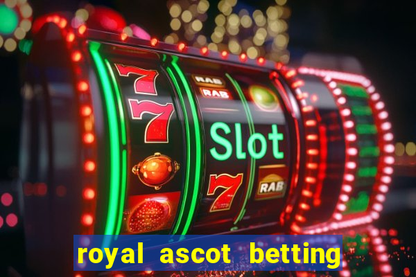 royal ascot betting on sbk