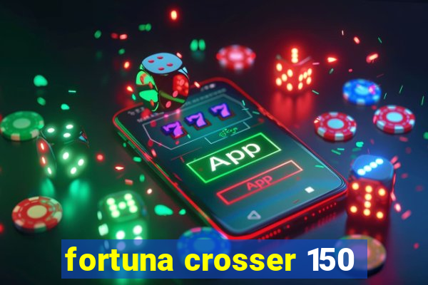 fortuna crosser 150