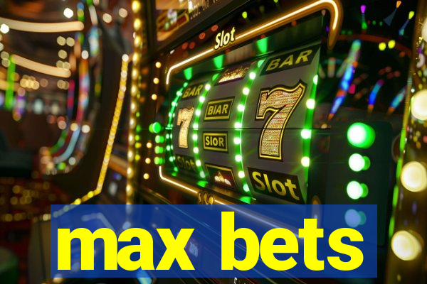 max bets