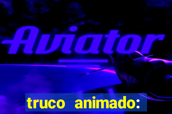 truco animado: truco online