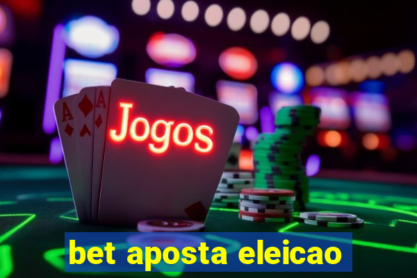 bet aposta eleicao