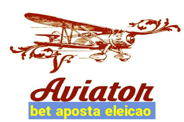 bet aposta eleicao