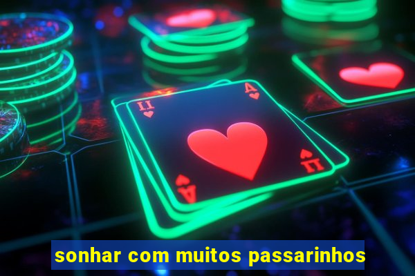 sonhar com muitos passarinhos