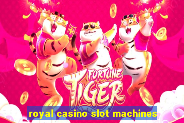 royal casino slot machines