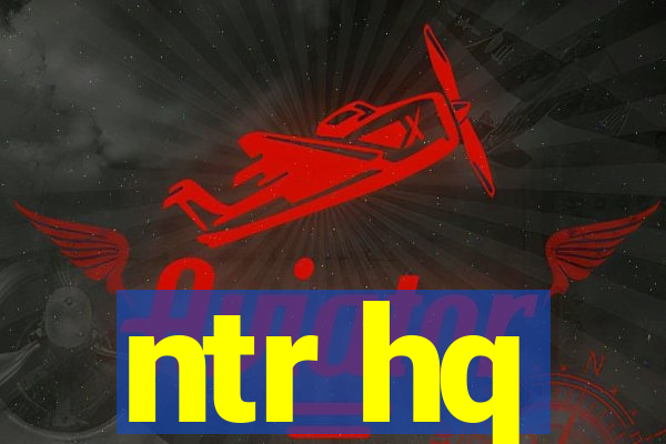 ntr hq