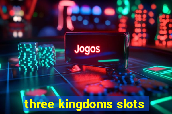 three kingdoms slots