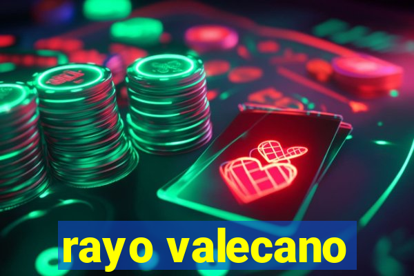 rayo valecano