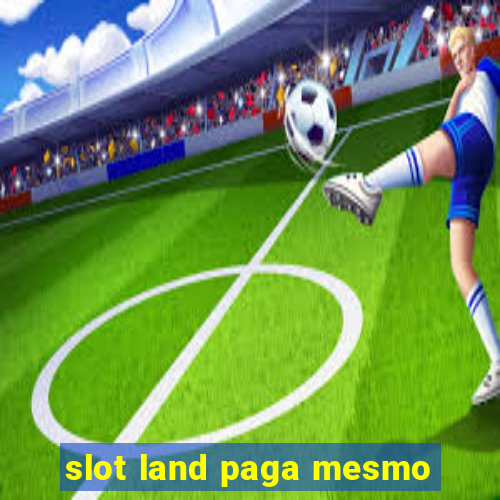 slot land paga mesmo