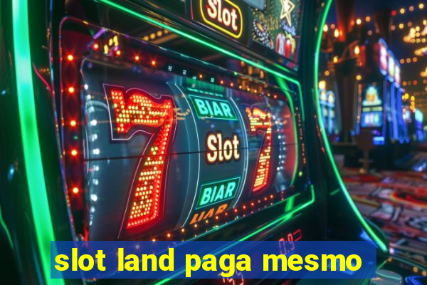 slot land paga mesmo