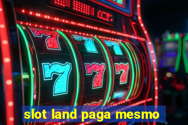 slot land paga mesmo