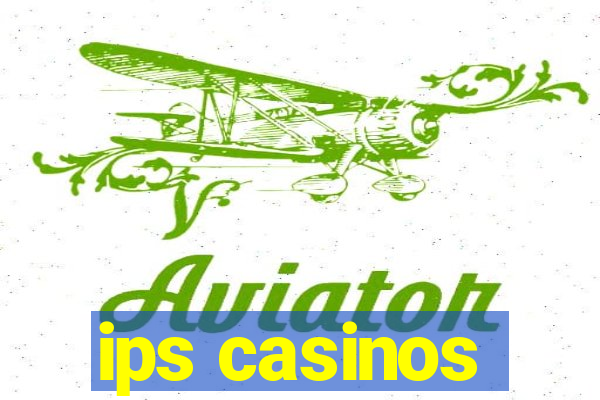 ips casinos