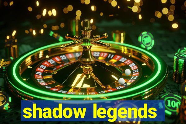 shadow legends