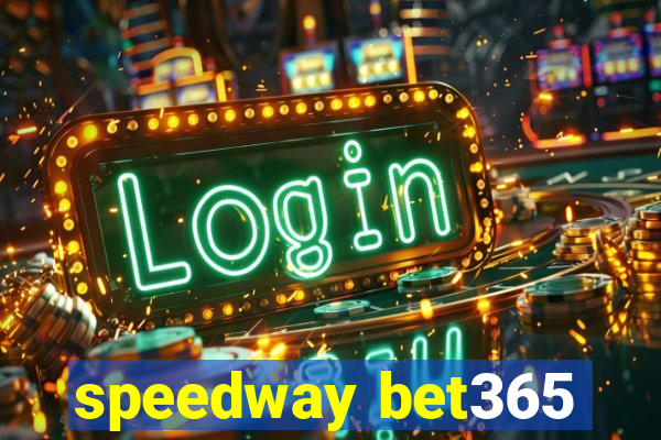 speedway bet365