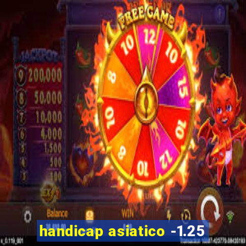 handicap asiatico -1.25