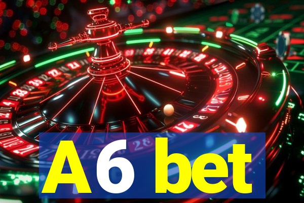 A6 bet