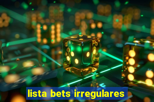 lista bets irregulares