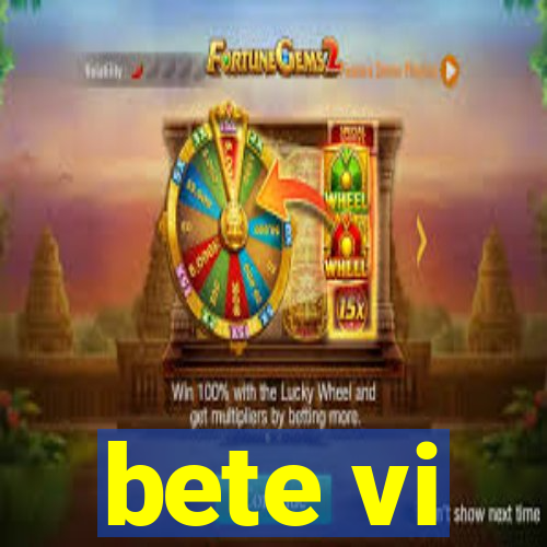 bete vi