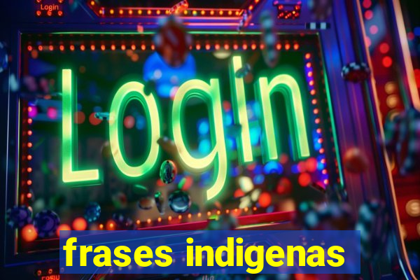 frases indigenas