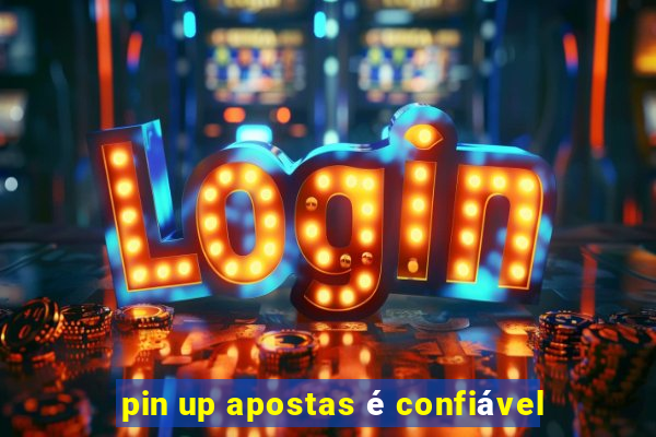 pin up apostas é confiável