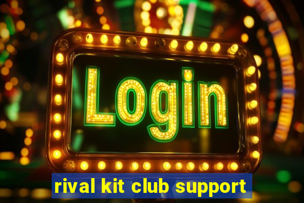 rival kit club support