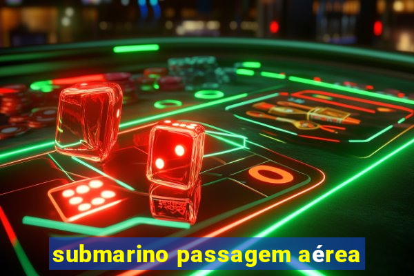 submarino passagem aérea