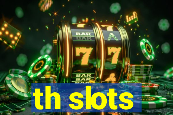 th slots