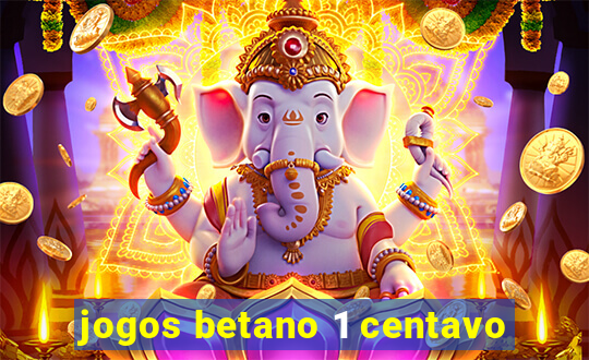 jogos betano 1 centavo