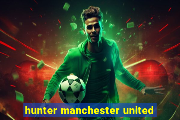 hunter manchester united