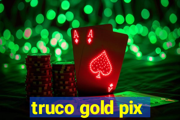 truco gold pix