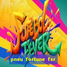 pneu fortune fsr 303 é bom