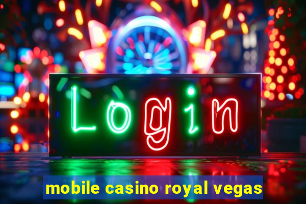 mobile casino royal vegas