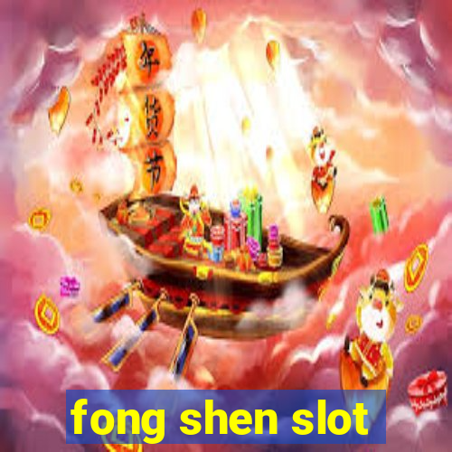 fong shen slot