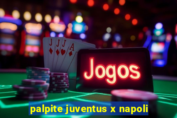 palpite juventus x napoli