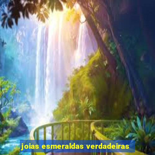 joias esmeraldas verdadeiras