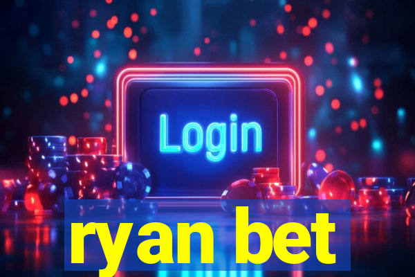 ryan bet