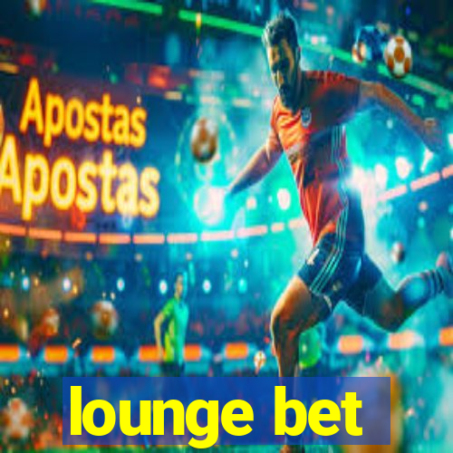 lounge bet