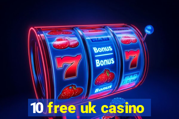 10 free uk casino