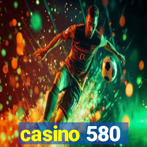 casino 580