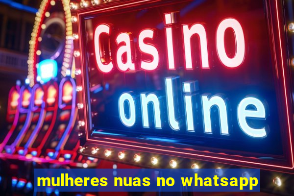 mulheres nuas no whatsapp